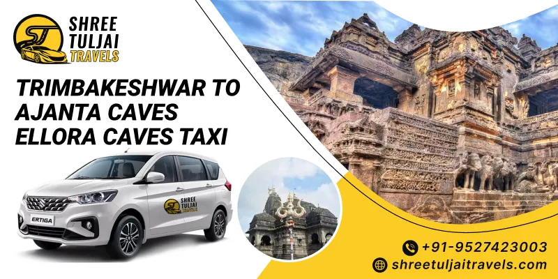 Trimbakeshwar to Ajanta Caves Ellora Caves Taxi | Trimbakeshwar to Ajanta Caves Ellora Caves Cab Service - Shree Tuljai Travels