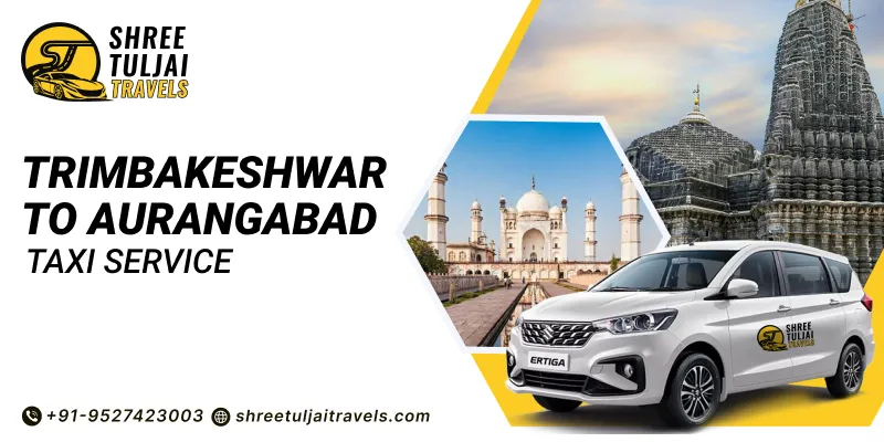 Trimbakeshwar to Aurangabad Taxi | Trimbakeshwar to Aurangabad Car Rental Service - Shree Tuljai Travels